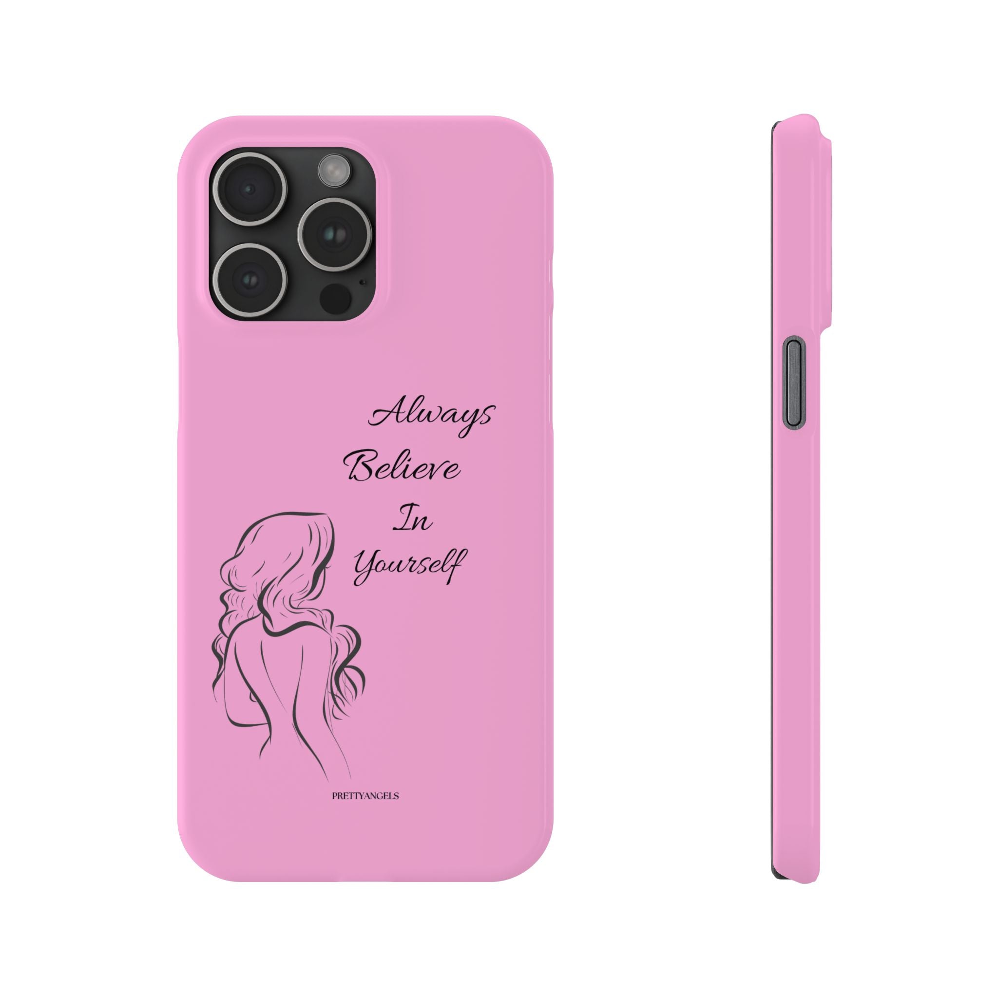 Always Believe In Yourself Phone Case - Light Pink Slim Girly Cover with Baddie Sketch Design for Confident, Feminine Girly Girls
