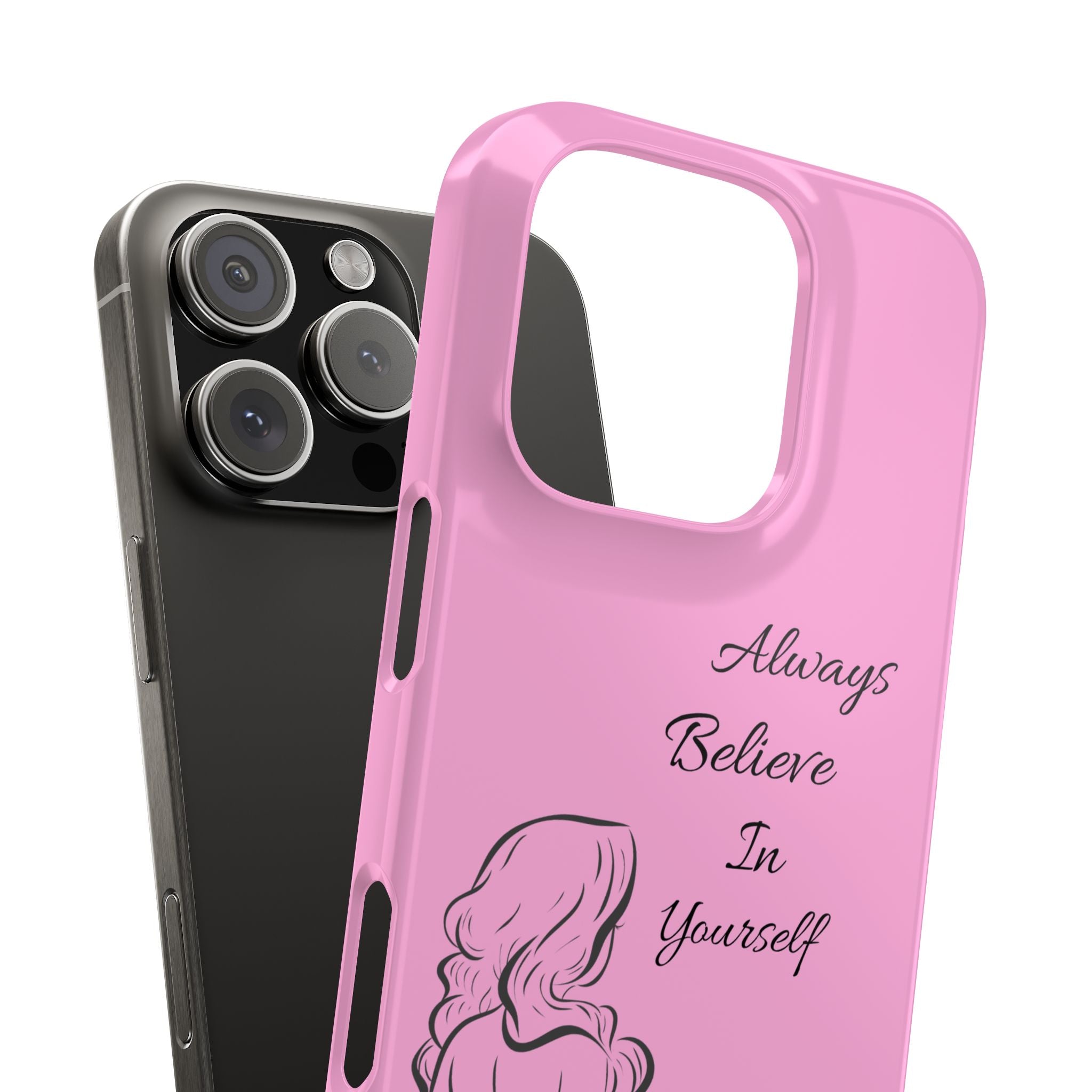 Always Believe In Yourself Phone Case - Light Pink Slim Girly Cover with Baddie Sketch Design for Confident, Feminine Girly Girls